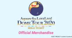 Aqours 6th LOVELIVE! Dome Tour 2020 Love Live Blade! Sunshine!! ～MIRAI TICKET～